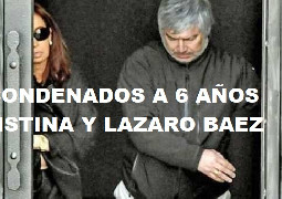 LAZARO BAEZ Y CRISTINA FERNANDEZ DE KIRCHNER CONDENADOS A 6 AÑOS DE PRISION